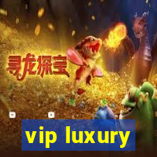 vip luxury